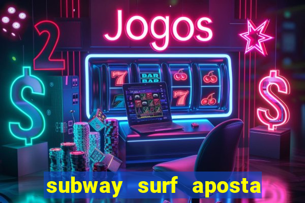 subway surf aposta 1 real